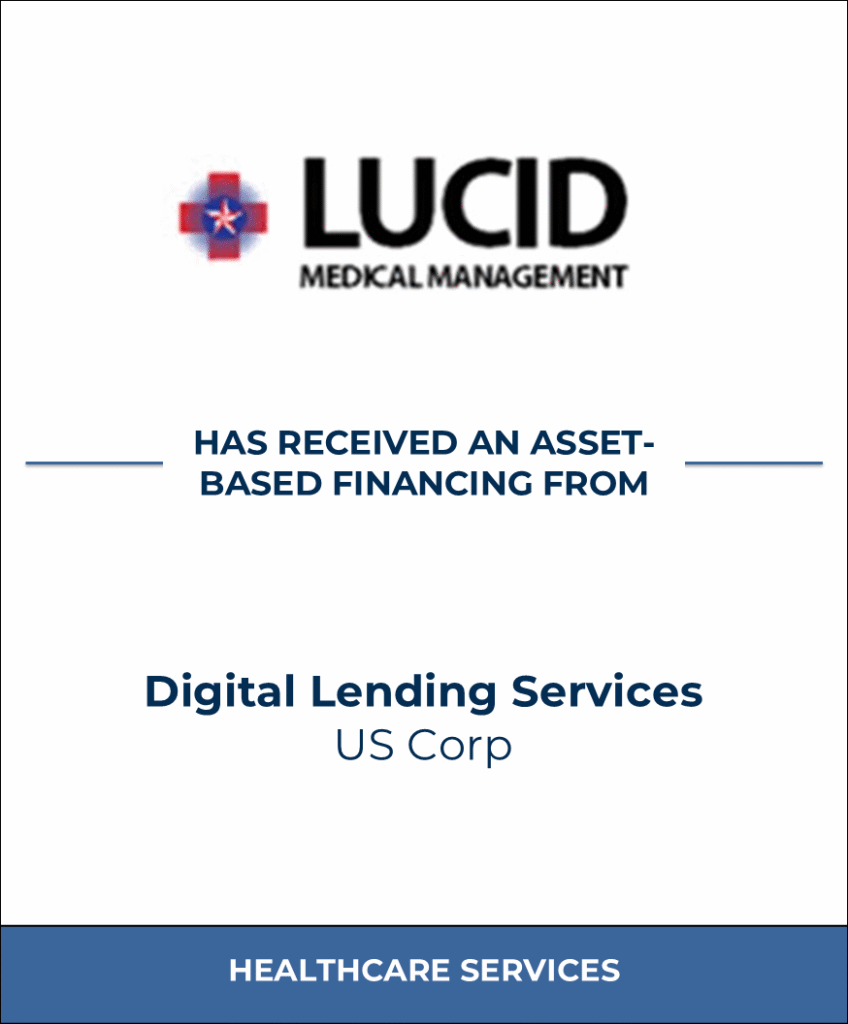 Lucid Medical Management has received an asset-based financing from Digital Lending Services