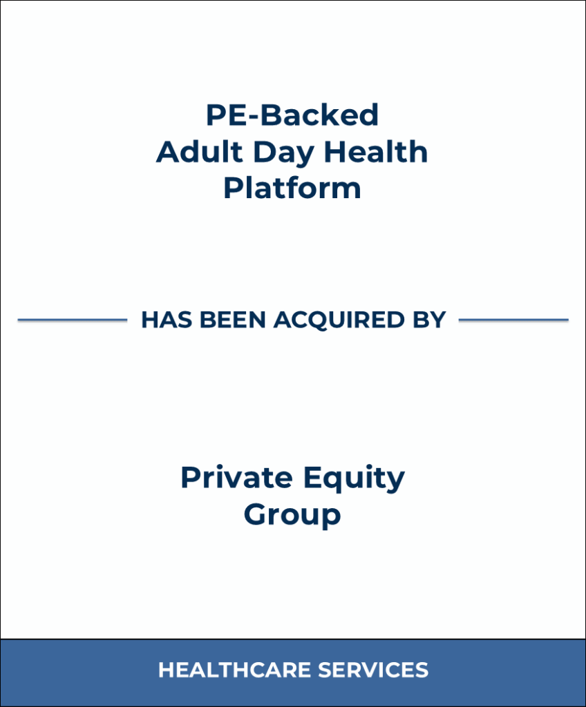PE-Backed Adult Day Health Platform, Healthcare Investment Banking Tombstone — Bailey & Company