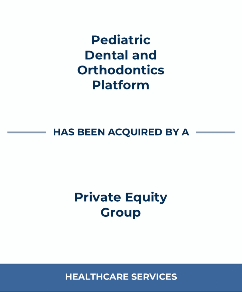 Pediatric Dental and Orthodontics Platform, Healthcare Investment Banking Tombstone — Bailey & Company