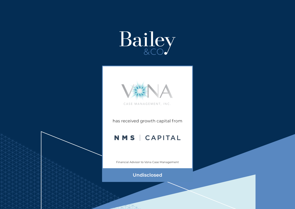 Bailey & Company Advises VONA Case Management on Investment from NMS Capital